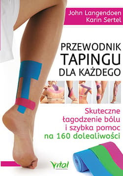Przewodnik tapingu dla każdego Skuteczne łagodzenie bólu i szybka pomoc na 160 dolegliwości