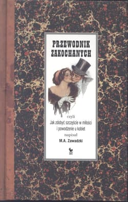 Przewodnik zakochanych, czyli jak zdobyć szczęście w miłości i powodzenie u kobiet - ebook - M. A. Zawadzki