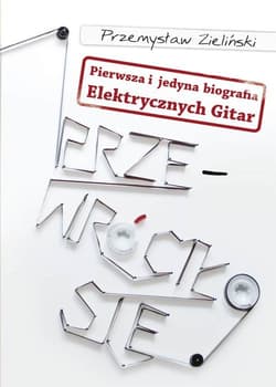 Przewróciło się Pierwsza i jedyna biografia Elektrycznych Gitar - Przemysław Zieliński