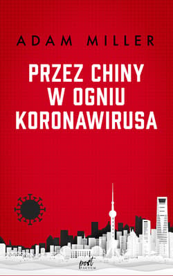 Przez Chiny w ogniu koronawirusa - Adam Miller