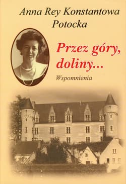 Przez góry doliny Wspomnienia - Konstantowa Potocka Anna Rey