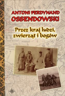 Przez kraj ludzi zwierząt i bogów - Antoni Ferdynand Ossendowski