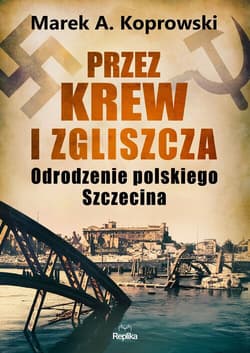 Przez krew i zgliszcza - Marek A. Koprowski