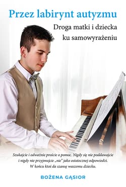 Przez labirynt autyzmu Droga matki i dziecka ku samowyrażeniu - Gąsior Bożena