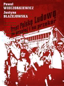 Przez Polskę Ludową na przełaj i na przekór - Justyna Błażejowska