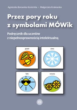 Przez pory roku z symbolami MÓWik Podręcznik dla uczniów z niepełnosprawnością intelektualną - Borowska-Kociemba Agnieszka, Krukowska Małgorzata