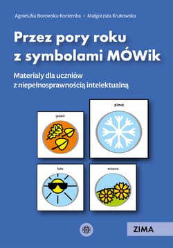 Przez pory roku z symbolami MÓWik Zima materiały dla uczniów z niepełnosprawnością intelektualną - Borowska-Kociemba Agnieszka, Krukowska Małgorzata