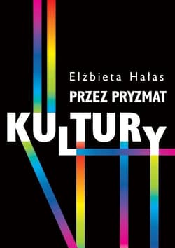 Przez pryzmat kultury Dylematy badań nad współczesnością Przemiany współczesności - Elżbieta Hałas