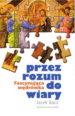 Przez rozum do wiary - Jacek Bacz