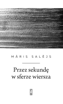 Przez sekundę w sferze wiersza - Maris Salejs