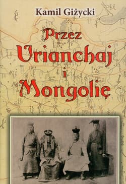 Przez Urianchaj i Mongolię Wspomnienia z lat 1920-1921 - Kamil Giżycki