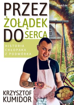 Przez żołądek do serca, historia chłopaka z podwórka - Krzysztof Kumidor