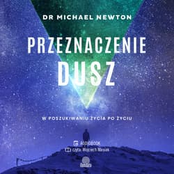 Przeznaczenie dusz. W poszukiwaniu życia po życiu - audiobook - Michael Newton
