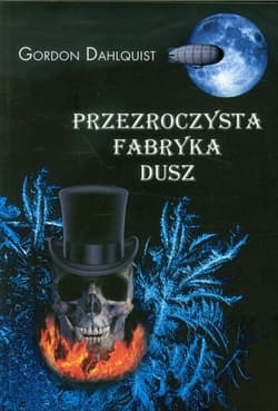 Przezroczysta fabryka dusz - Gordon  Dahlguist