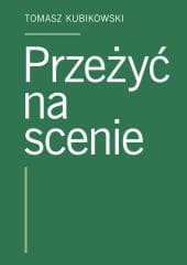 Przeżyć na scenie - Tomasz Kubikowski
