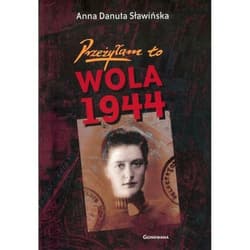 Przeżyłam to Wola 1944 - Sławińska Danuta Anna