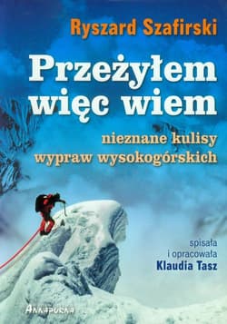 Przeżyłem, więc wiem Nieznane kulisy wypraw wysokogórskich