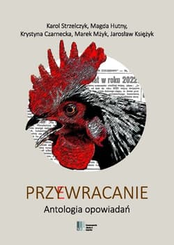 Przy(e)wracanie Antologia opowiadań - Strzelczyk Karol, Hutny Magda, Czarnecka Krystyna, Mżyk Marek, Księżyk Jarosław
