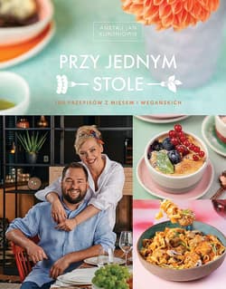 Przy jednym stole. 100 przepisów z mięsem i wegańskich - Aneta Kuroń, Jan Kuroń