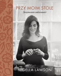 Przy moim stole Świętowanie codzienności - Nigella Lawson