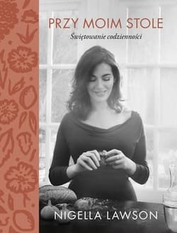 Przy moim stole Świętowanie codzienności - Nigella Lawson