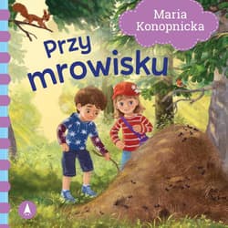 Przy mrowisku - Maria Konopnicka