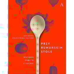 Przy Rumuńskim Stole Historie prosto z kuchni - Agnieszka Kołodyńska-Walków