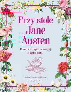 Przy stole Jane Austen Przepisy inspirowane jej powieściami - Robert Tuesley Anderson