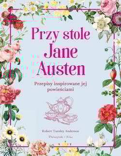Przy stole Jane Austen Przepisy inspirowane jej powieściami - Robert Tuesley Anderson