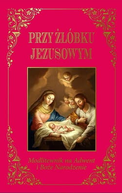 Przy żłóbku Jezusowym Modlitewnik na Adwent i Boże Narodzenie - Jarosław Błażusiak