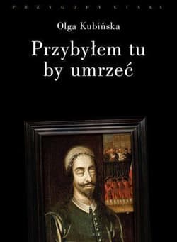 Przybyłem tu, by umrzeć Relacje z placów straceń - Olga Kubińska