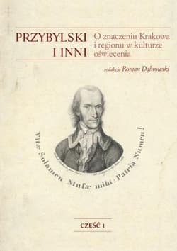 Przybylski i inni O znaczeniu Krakowa i regionu w kulturze oświecenia - Dąbrowski Roman