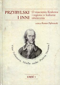 Przybylski i inni O znaczeniu Krakowa i regionu w kulturze oświecenia - Dąbrowski Roman