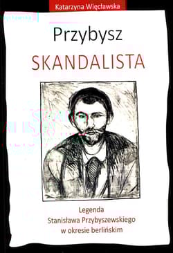 Przybysz Skandalista Legenda Stanisława Przybyszewskiego o okresie berlińskim