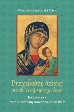 Przychodzę dzisiaj przed Twój święty obraz - Wojciech Zagrodzki CSsR