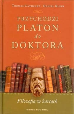 Przychodzi Platon do doktora. Filozofia w żartach - Klein Daniel, Cathart Thomas