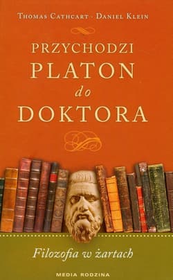 Przychodzi Platon do doktora. Filozofia w żartach - Klein Daniel, Cathart Thomas