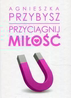Przyciągnij miłość - Agnieszka Przybysz
