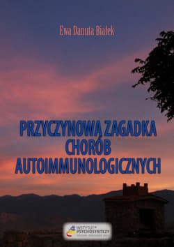 Przyczynowa zagadka chorób autoimmunologicznych Skąd przychodzą i dokąd wracają - Białek Ewa Danuta