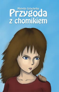Przygoda z chomikiem - Matylda Szlachetka