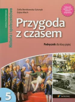 Przygoda z czasem 5 Historia i Społeczeństwo Podręcznik Szkoła podstawowa - Bentkowska-Sztonyk Zofia, Wach Edyta