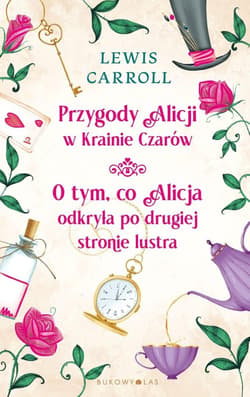 Przygody Alicji w Krainie Czarów. O tym, co... - Lewis Carroll