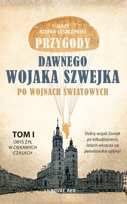 Przygody dawnego wojaka Szwejka po wojnach światowych. Tom 1 - Jerzy Rzepka- Leszczyński