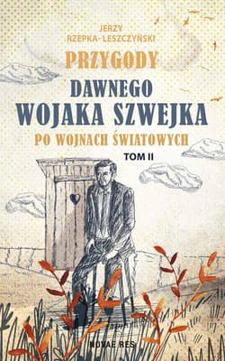 Przygody dawnego Wojaka Szwejka po wojnach światowych. Tom 2 - Jerzy Rzepka- Leszczyński