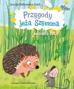 Przygody jeża Szymona Wiosna-Lato - Urszula Sieńkowska-Cioch