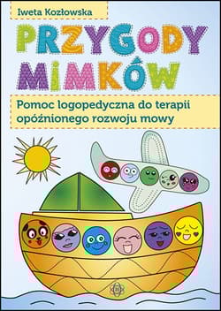 Przygody mimków pomoc logopedyczna do terapii opóźnionego rozwoju mowy - Iweta Kozłowska