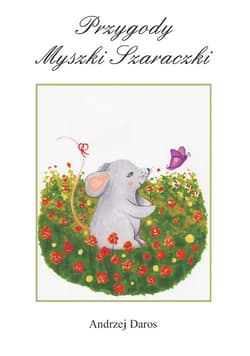 Przygody Myszki Szaraczki - Andrzej Daros