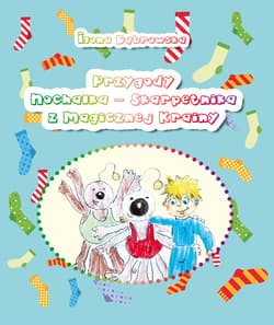 Przygody Nochalka - Skarpetnika z Magicznej Krainy - Ilona Dąbrowska