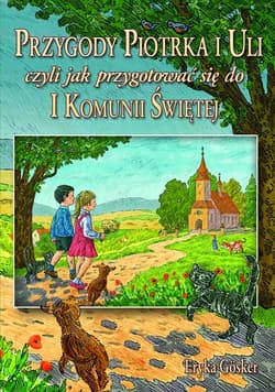 Przygody Piotrka i Uli czyli jak przygotować się do I Komunii Świętej