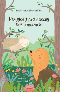 Przygody psa i sowy Bajki o uważności - Agnieszka Jankowska-Figaj